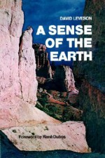 A Sense of the Earth - David Leveson, René Dubos