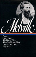 Pierre/Israel Potter/The Piazza Tales/The Confidence-Man/Tales/Billy Budd (Library of America #24) - Herman Melville, Harrison Hayford