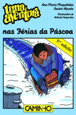 Uma Aventura nas Férias da Páscoa - Ana Maria Magalhães, Isabel Alçada