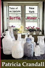 Tales of an Upstate New York Bottle Miner - Patricia Crandall