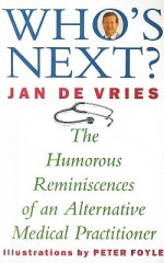 Who's Next?: The Humorous Reminiscences of an Alternative Practitioner - Jan de Vries, Peter Boyle