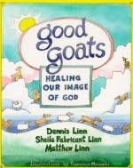 Good Goats: Healing Our Image of God - Dennis Linn, Matthew Linn, Sheila F. Linn