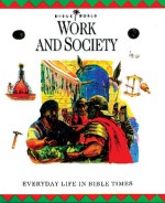 Work and Society: Everyday Life in Bible Times - John Drane, Margaret Embry, Alan Millard, Nigel Hepper