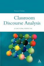 Classroom Discourse Analysis: A Functional Perspective - Frances Christie