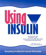 Using Insulin: Everything You Need for Success with Insulin - John Walsh, Ruth Roberts