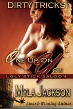 One Up On You (Dirty Tricks #1) (Ugly Stick Saloon) - Myla Jackson, Layla Chase