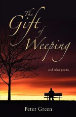 The Gift of Weeping: And Other Poems - Peter Green