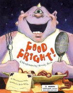 Food Fright!: A Mouthwatering Novelty Book: A Mouthwatering Novelty Book - Karen Rostoker-Gruber, Gene Vosough, Sheila Aldridge