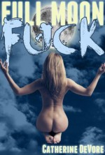 Full Moon Fuck - Catherine DeVore