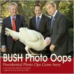 Bush Oops: Presidential Photo Ops Gone Awry - Sean Kelly, Hal Buell