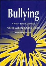 Bullying: A Whole School Approach - Amelia Suckling, Carla Temple