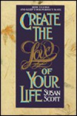 Create the Love of Your Life - Susan Scott