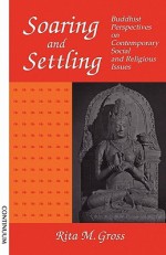 Soaring and Settling: Buddhist Perspectives on Social and Theological Issues - Rita M. Gross