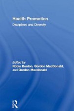 Health Promotion: Disciplines and Diversity - Robin Bunton, Gordon MacDonald