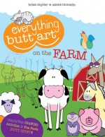 Everything Butt Art on the Farm: What Can You Draw with a Butt? - Brian Snyder, Alexis Moniello