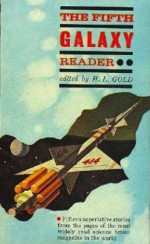 The Fifth Galaxy Reader - Robert Silverberg, Frederik Pohl, Avram Davidson, Fritz Leiber, Cordwainer Smith, C.M. Kornbluth, Gordon R. Dickson, Miriam Allen deFord, Raymond E. Banks, H.L. Gold, William Morrison, William W. Stuart, Charles A. Stearns, Jack McKenty, L.J. Stecher Jr.