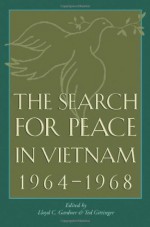 The Search for Peace in Vietnam, 1964-1968 (Foreign Relations and the Presidency) - Lloyd C. Gardner, Ted Gittinger