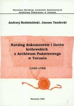 Katalog dokumentów i listów królewskich z Archiwum Państwowe - Andrzej Radzimiński, Janusz Tandecki