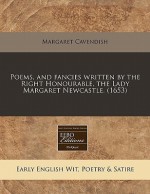 Poems, and Fancies Written by the Right Honourable, the Lady Margaret Newcastle. (1653) - Margaret Cavendish