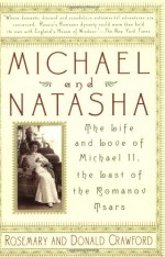 Michael and Natasha: The Life and Love of Michael II, the Last of the Romanov Tsars - Rosemary Crawford, Donald Crawford