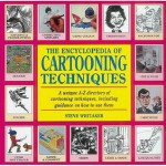 The Encyclopedia of Cartooning Techniques: A Unique A-Z Directory of Cartooning Techniques, Including Guidance on How to Use Them - Steve Whitaker