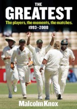 Greatest: The Players, The Moments, The Matches. 1993-2008 - Malcolm Knox