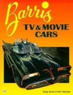 Barris TV and Movie Cars - David Fetherston, George Barris