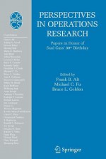 Perspectives in Operations Research: Papers in Honor of Saul Gass' 80th Birthday - Frank Alt, Michael Fu, Bruce Golden