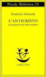 L'Anticristo. Maledizione del Cristianesimo - Friedrich Nietzsche, Ferruccio Masini