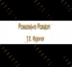 Possessive Passion - T.E. Ridener