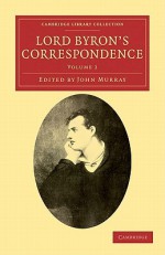 Lord Byron's Correspondence: Volume 2: Chiefly with Lady Melbourne, Mr. Hobhouse, the Hon. Douglas Kinnaird, and P.B. Shelley - George Gordon Byron, John Murray