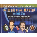 The Way of the Master for Kids: Teaching Kids How to Share Their Faith - Kirk Cameron, Ray Comfort