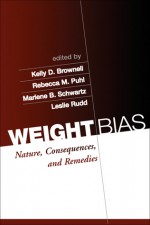 Weight Bias: Nature, Consequences, and Remedies - Kelly D. Brownell, Marlene B. Schwartz, Rebecca M. Puhl