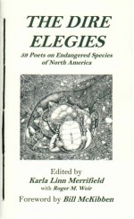 THE DIRE ELEGIES: 59 Poets on Endangered Species of North America - William Heyen, Maxine Kumin, W.S. Merwin, Enid Shomer, Gary Snyder, Brian Swann, Lewis Turco, Bill McKibben, James E. Smelcer, Karla Linn Merrifield, Roger M. Weir