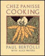 Chez Panisse Cooking - Paul Bertolli, Alice Waters