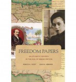 Freedom Papers: An Atlantic Odyssey in the Age of Emancipation - Rebecca J. Scott, Jean M. Hébrard