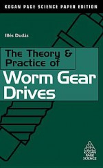 The Theory and Practice of Worm Gear Drives - Giovanni De Micheli, Ils Duds, Il S Dud S