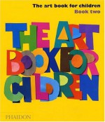 The Art Book for Children - Book Two - Phaidon Press