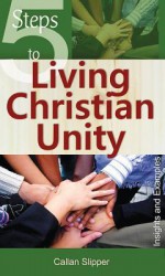 5 Steps to Living Christian Unity: Insights and Examples (5 Steps) - Callan Slipper