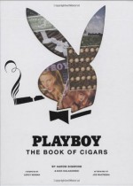 Playboy The Book of Cigars - Joe Mantegna, Aaron Sigmond, Nick Kolakowski, Risko, Ian Spanier, LeRoy Neiman