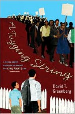 A Tugging String: A Novel About Growing Up During the CivilRights Era: A Novel About Growing Up During the Civil Rights Era - David Greenberg