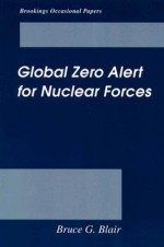 Global Zero Alert for Nuclear Forces - Bruce G. Blair