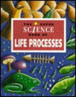 The Super Science Book of Life Processes - David Glover