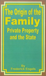 The Origin of the Family, Private Property and the State - Friedrich Engels, Ernest Untermann