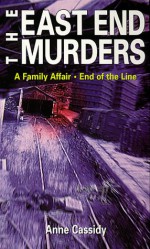 The East End Murders: A Family Affair / End of the Line - Anne Cassidy