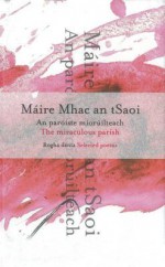 The Miraculous Parish / An Paroiste Mioruilteach: Selected Poems / Rogha Danta - Máire Mhac an tSaoi, Maire O'Brien, Louis de Paor