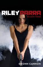 Riley Parra Season Three (Riley Parra #3) - Geonn Cannon