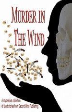 Murder in the Wind - Lazarus Barnhill, J.J. Dare, Claire Collins, Amy De Trempe, Mickey Hoffman, Lucy Balch, Mairead Walpole, Chris Husom, Samuel Irwin, Deborah J. Ledford, Sheila Deeth, Pat Bertram, Norm Brown, Eric Beetner