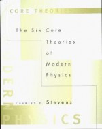 The Six Core Theories of Modern Physics - Charles F. Stevens