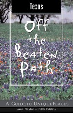 Texas Off the Beaten Path, 5th: A Guide to Unique Places - June Naylor